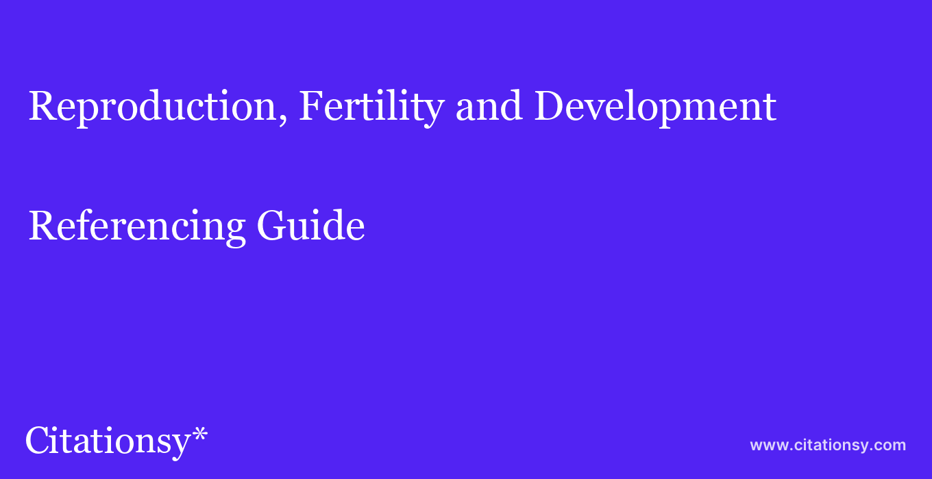 cite Reproduction, Fertility and Development  — Referencing Guide